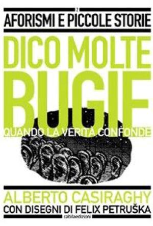 Seller image for Dico molte bugie Quando la verit confonde for sale by Di Mano in Mano Soc. Coop