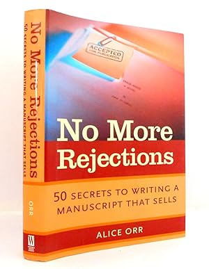 No More Rejections: 50 Secrets to Writing a Manuscript that Sells