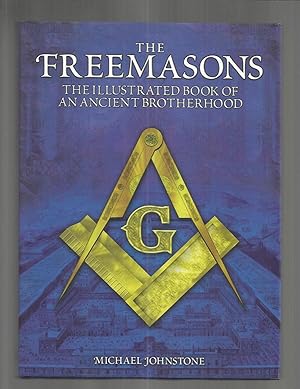 THE FREEMASONS: The Illustrated Book Of an Ancient Brotherhood