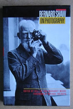 Bernard Shaw On Photography: Essays and Photographs By George Bernard Shaw.