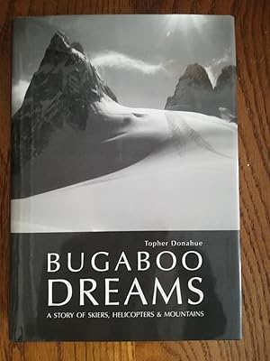 Bugaboo Dreams. A Story of Skiers, Helicopters & Mountains