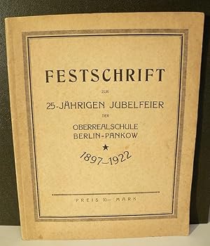 Festschrift zur 25-jährigen Jubelfeier der Oberrealschule Berlin-Pankow 1897-1922.