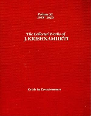 Seller image for CRISIS IN CONSCIOUSNESS: THE COLLECTED WORKS OF J. KRISHNAMURTI, VOLUME XI, 1958 - 1960 for sale by By The Way Books