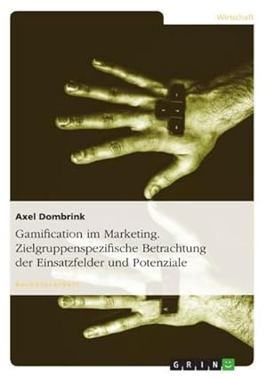 Seller image for Gamification im Marketing. Zielgruppenspezifische Betrachtung der Einsatzfelder und Potenziale for sale by AHA-BUCH GmbH