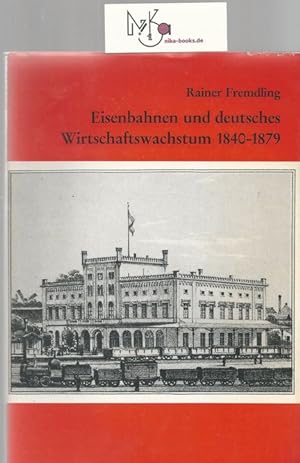 Eisenbahnen und deutsches Wirtschaftswachstum : 1840 - 1879 ; ein Beitrag zur Entwicklungstheorie...