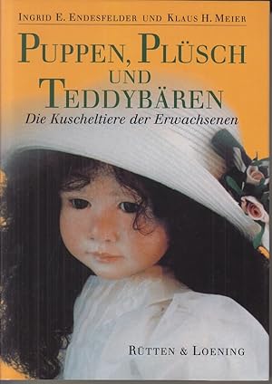 Puppen, Plüsch und Teddybären : die Kuscheltiere der Erwachsenen. Ingrid Elisabeth Endesfelder ; ...