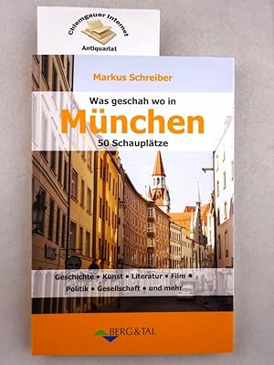 Bild des Verkufers fr Was geschah wo in Mnchen - 50 Schaupltze : Geschichte, Kunst, Literatur, Film, Politik, Gesellschaft und mehr . zum Verkauf von Chiemgauer Internet Antiquariat GbR