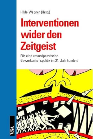 Interventionen wider den Zeitgeist: für eine emanzipatorische Gewerkschaftspolitik im 21. Jahrhun...