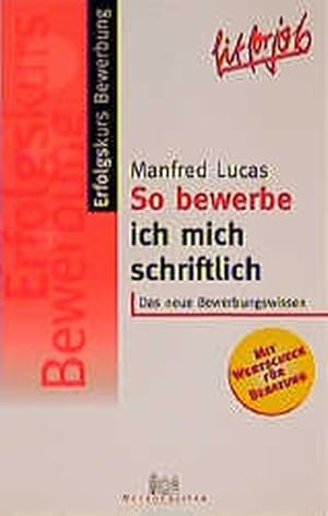 Bild des Verkufers fr Erfolgskurs Bewerbung: So bewerbe ich mich schriftlich. Das neue Bewerbungswissen zum Verkauf von Versandantiquariat Felix Mcke