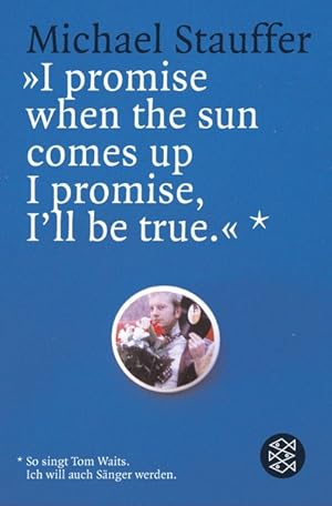 Bild des Verkufers fr I promise when the Sun comes up I promise I'll be true: So singt Tom Waits. Ich will auch Snger werden (Fischer Taschenbcher) zum Verkauf von Versandantiquariat Felix Mcke