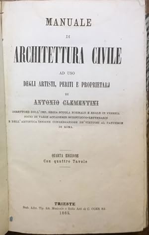 Manuale di Architettura civile ad uso degli artisti, periti e proprietarj. Quarta edizione