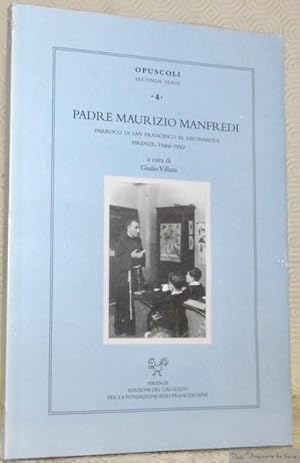 Imagen del vendedor de Padre Maurizio Manfredi parroco di San Francesco al Savonarola Firenze 1949-1992. A cura di Giulio Villani. Opuscoli, seconda serie 4. a la venta por Bouquinerie du Varis