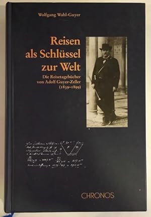 Bild des Verkufers fr Reisen als Schlssel zur Welt. Die Reisetagebcher von Adolf Guyer-Zeller (1839-1899). zum Verkauf von Antiquariat Im Seefeld / Ernst Jetzer