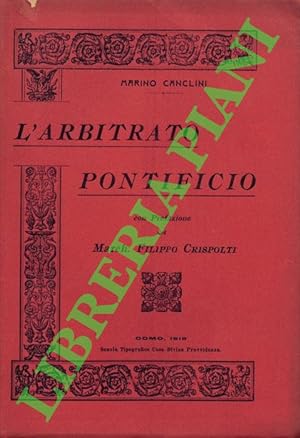 L'Arbitrato pontificio. Con prefazione del Marchese Filippo Crispolti.
