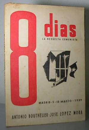 OCHO DIAS. LA REVUELTA COMUNISTA. Madrid 5-13 marzo 1939