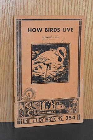 Imagen del vendedor de How Birds Live (Unit Study Book No. 354) a la venta por Books by White/Walnut Valley Books