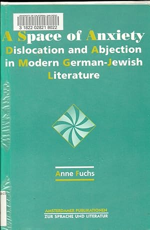 A Space of Anxiety: Dislocation and Abjection in Modern German-Jewish Literature (Amsterdamer Pub...