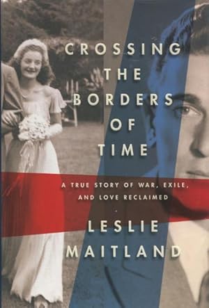 Seller image for Crossing The Borders Of Time: A True Story Of War, Exile, And Love Regained for sale by Kenneth A. Himber