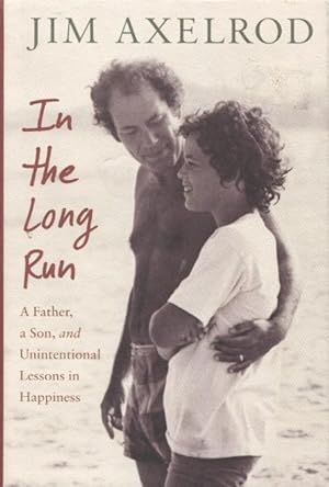In The Long Run: A Father, a Son, and Unintentional Lessons in Happiness