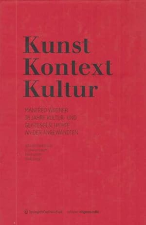 Bild des Verkufers fr Kunst, Kontext, Kultur : Manfred Wagner, 38 Jahre Kultur- und Geistesgeschichte an der Angewandten. hrsg. von Gloria Withalm . / Edition: Angewandte. zum Verkauf von Fundus-Online GbR Borkert Schwarz Zerfa