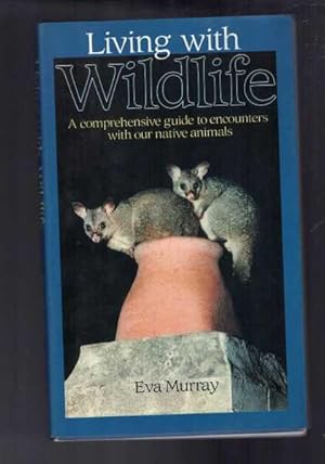 Living with Wildlife - A Comprehensive Guide to Encounters with Our Native Animals