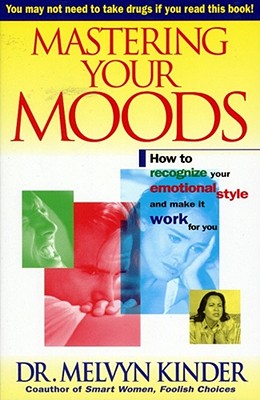 Seller image for Mastering Your Moods: How to Recognize Your Emotional Style and Make It Work for You--Without Drugs (Paperback or Softback) for sale by BargainBookStores