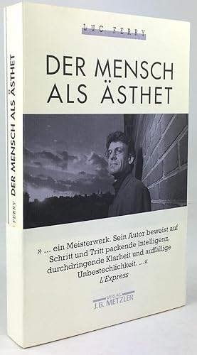 Der Mensch als Ästhet. Die Erfindung des Geschmacks im Zeitalter der Demokratie. Aus dem Französi...