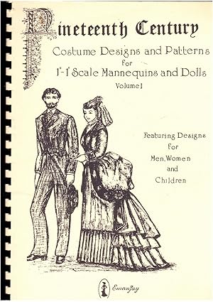 NINETEENTH CENTURY COSTUME DESIGNS AND PATTERNS FOR 1" - 1' SCALE MANNEQUINS AND DOLLS VOLUME 1
