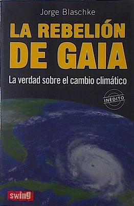 Seller image for La rebelin de Gaia La verdad sobre el cambio climatico for sale by Almacen de los Libros Olvidados