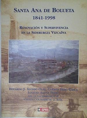 Bild des Verkufers fr SANTA ANA DE BOLUETA 1841 - 1998 Renovacin y supervivencia de la Siderurgia Vizcaina zum Verkauf von Almacen de los Libros Olvidados