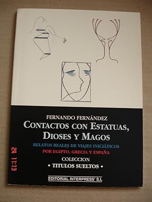 Contactos con estatuas, dioses y magos.Relatos reales de viajes iniciáticos por Egipto, Grecia y ...