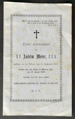 Bild des Verkufers fr Zum Andenken an R. P. Anselm Meier, O.S.B., geboren in der Schweiz den 19. September 1860, Profess des lbl. Stiftes St. Meinrad, Ind., den 15. Januar 1884, Priester den 20. Mrz 1886, im Herrn gestorben zu Louisville, Ky., Sonntag d. 29. Juni 1890. zum Verkauf von Franz Khne Antiquariat und Kunsthandel