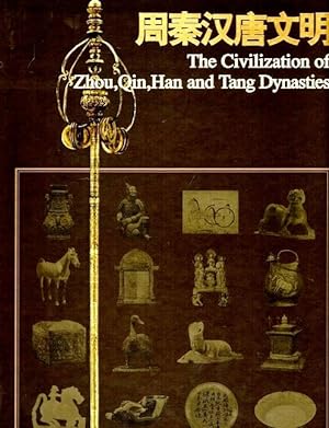 The Civilization of Zhou, Qin, Han and Tang Dynasties = Zhou Qin Han Tang wen ming.
