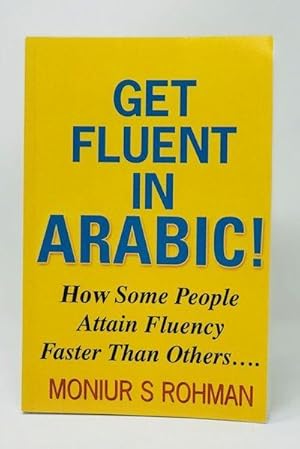 Get Fluent In Arabic!: How Some People Attain Fluency Faster Than Others