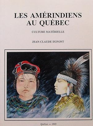 Les Amérindiens au Québec. Culture matérielle