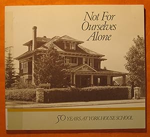 Imagen del vendedor de Not For Ourselves Alone: Fifty Years at York House School 1932-1982 a la venta por Pistil Books Online, IOBA