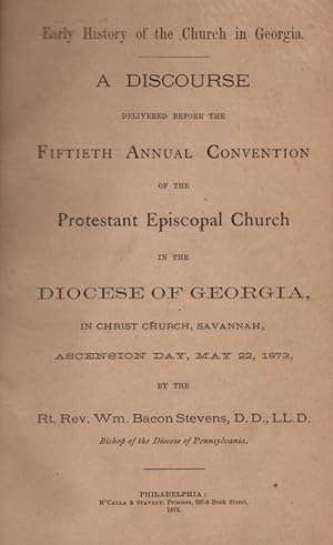 Seller image for Early History of the Church in Georgia. A Discourse Delivered Before the Fiftieth Annual Convention of the Protestant Episcopal Church in the Diocese of Georgia, In Christ Church, Savannah, Ascension Day, May 22, 1873 for sale by Americana Books, ABAA