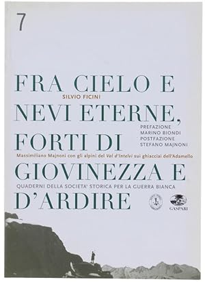 Seller image for FRA CIELO E NEVI ETERNE, FORTI DI GIOVINEZZA E D'ARDIRE. La guerra sull'Adamello del capitano Majnoni e degli Alpini del Val d'Intelvi.: for sale by Bergoglio Libri d'Epoca