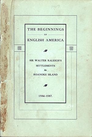 Image du vendeur pour The Beginnings of English America: Sir Walter Raleigh's Settlements on Roanoke Island 1584-1587 mis en vente par Back of Beyond Books WH