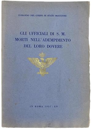 Seller image for GLI UFFICIALI DI S.M. MORTI NELL'ADEMPIMENTO DEL LORO DOVERE.: for sale by Bergoglio Libri d'Epoca