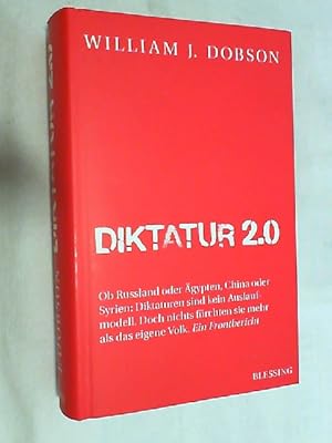 Imagen del vendedor de Diktatur 2.0 : ob Russland oder gypten, China oder Syrien: Diktaturen sind kein Auslaufmodell ; doch nichts frchten sie mehr als das eigene Volk ; ein Frontbericht. a la venta por Versandantiquariat Christian Back