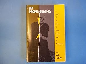 My Proper Ground: Study of the Work of Philip Larkin and Its Development