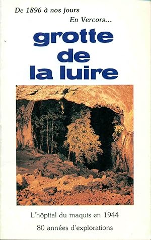 De 1896 à nos jours En Vercors. grotte de la Luire. L'Hôpital du maquis en 1944 80 années d'explo...