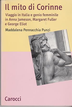 Immagine del venditore per Il mito di Corinne Viaggio in Italia e genio femminile in Anna Jameson, Margaret Fuller e George Eliot venduto da Libreria Tara