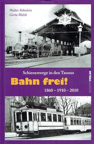 Bild des Verkufers fr Bahn frei!: Schienenwege in den Taunus 1860 - 1910 - 2010. zum Verkauf von Antiquariat Bernhardt