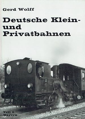 Bild des Verkufers fr Deutsche Kein und Privatbahnen. Teil 6 Bayern. zum Verkauf von Antiquariat Bernhardt