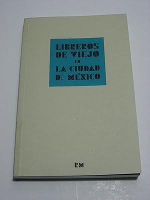 Image du vendeur pour LIBREROS DE VIEJO EN LA CIUDAD DE MXICO. CRNICA DE LA COMPRAVENTA DE LIBROS EN LA SEGUNDA MITAD DEL SIGLO XX, CONTADA POR ALGUNOS DE SUS PROTAGONISTAS mis en vente par ALEJANDRIA SEVILLA