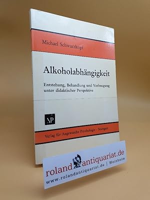 Bild des Verkufers fr Alkoholabhngigkeit : Entstehung, Behandlung und Vorbeugung unter didaktischer Perspektive / von Michael Schwarzkopf zum Verkauf von Roland Antiquariat UG haftungsbeschrnkt