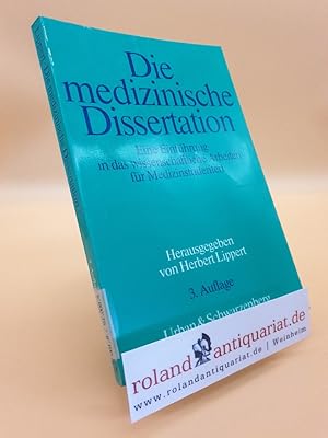 Bild des Verkufers fr Die medizinische Dissertation : eine Einfhrung in das wissenschaftliche Arbeiten fr Medizinstudenten und rzte / hrsg. von Herbert Lippert. Mit Beitr. von H. Bartels . zum Verkauf von Roland Antiquariat UG haftungsbeschrnkt