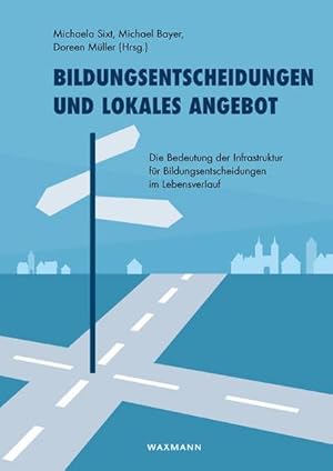 Seller image for Bildungsentscheidungen und lokales Angebot : Die Bedeutung der Infrastruktur fr Bildungsentscheidungen im Lebensverlauf for sale by AHA-BUCH GmbH
